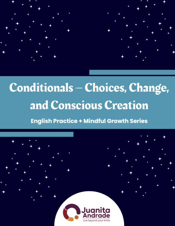 Mindful Growth and Verb Tenses - Conditionals – Choices, Change, and Conscious Creation