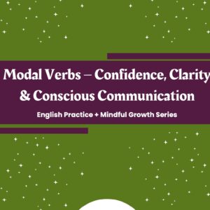 Mindful Growth and Verb Tenses - Modal Verbs – Confidence, Clarity & Conscious Communication